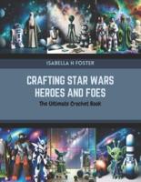 Crafting Star Wars Heroes and Foes