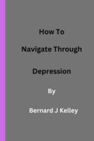 How To Navigate Through Depression