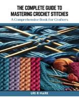 The Complete Guide to Mastering Crochet Stitches