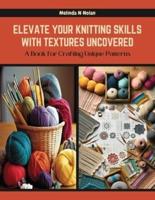 Elevate Your Knitting Skills With Textures Uncovered