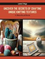Uncover the Secrets of Crafting Unique Knitting Textures