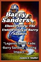 Elusive Glory, the Untold Story of Barry Sanders