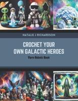 Crochet Your Own Galactic Heroes