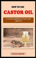How to Use Castor Oil