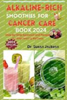 Alkaline-Rich Smoothies for Cancer Care Book 2024