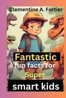 Fantastic Fun Fact for Super Smart Kids.