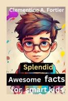 Splendid Awesome Facts for Smart Kids