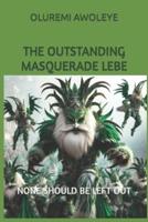 The Outstanding Masquerade Lebe