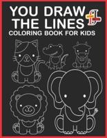 You Draw the Lines Coloring Book For Kids