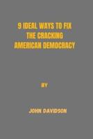 9 Ideal Ways to Fix the Cracking American Democracy.