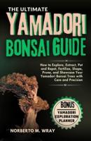 The Ultimate Yamadori Bonsai Guide