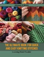 The Ultimate Book for Quick and Easy Knitting Stitches