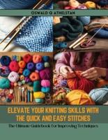 Elevate Your Knitting Skills With the Quick and Easy Stitches
