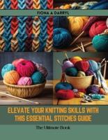Elevate Your Knitting Skills With This Essential Stitches Guide