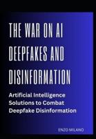 The War on AI Deepfakes and Disinformation
