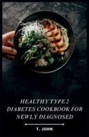 Healthy Type 2 Diabetes Cookbook for Newly Diagnosed