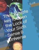 The Ultimate Key to Open the Lock of Your Sixth Sense & Universe