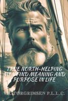 True North-Helping Men Find Meaning and Purpose in Life