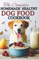 The Complete Homemade Healthy Dog Food Cookbook