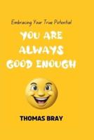 You Are Always Good Enough