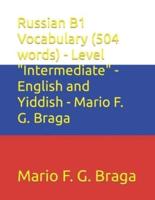 Russian B1 Vocabulary (504 Words) - Level "Intermediate" - English and Yiddish - Mario F. G. Braga