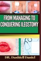 From Managing to Conquering Ileostomy