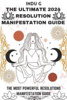 The Ultimate 2024 Resolution Manifestation Guide