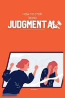 How to Stop Being Judgemental
