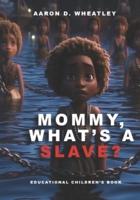 Mommy, What's A Slave?