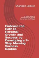 Embrace the Path to Personal Growth and Success by Developing a 7-Step Morning Success Routine