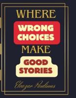Where Wrong Choices Make Good Stories