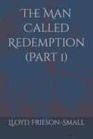 The Man Called Redemption (Part 1)
