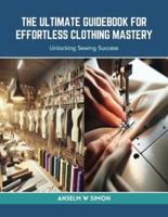 The Ultimate Guidebook for Effortless Clothing Mastery