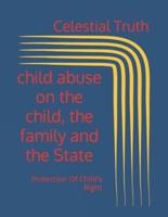 Child Abuse on the Child, the Family and the State