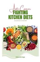 Anti-Cancer Fighting Kitchen Diets (A Cookbook For All)