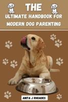 The Ultimate Handbook for Modern Dog Parenting