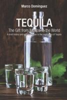 TEQUILA The Gift from Mexico to the World