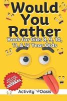 Would You Rather Book for Kids 8, 9, 10, 11 & 12 Year Olds