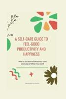 A Self-Care Guide To Feel-Good Productivity and Happiness