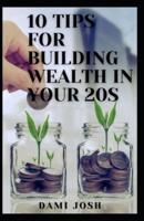 10 Tips for Building Wealth in Your 20S