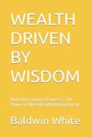 Wealth Driven by Wisdom