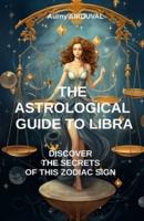 The Astrological Guide to Libra, Discover the Secrets of This Zodiac Sign