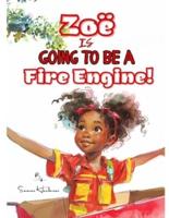 Zoë Is Going to Be a Fire Engine!