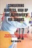 Conquering Diabetes, High BP and Alzheimer's for Seniors