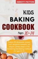 Kids Baking Cookbook Ages 10-14.