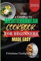The Complete Mediterranean Cookbook for Beginner 2024 Made Easy