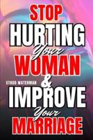 Stop Hurting Your Woman And Improve Your Marriage