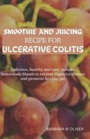 Smoothie and Juicing Recipe for Ulcerative Colitis