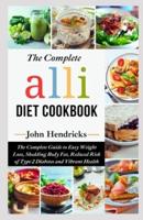 The Complete Alli Diet Cookbook