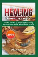 Healing Herbal Tea Bible 2024